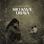 Sio Kwa Ubaya by Chobis Twins