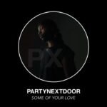 Some Of Your Love by PARTYNEXTDOOR