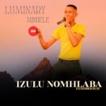 APHI AMANGAMI by LUMINARY MBHELE feat. SHENGE WASEHLALANKOSI