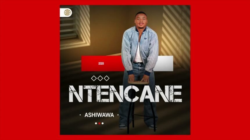 Ntencane Ashiwawa single artwork and artist feature image