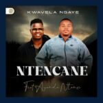 Kwavela Ngaye by Ntencane Feat. Ayanda Ntanzi