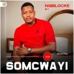 NGIBLOCKE by SOMCWAYI ft. Mjolisi & Mnotho