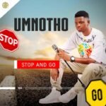 STOP and GO by UMnotho ft. JIKIJIKI