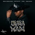 UBaba Wam by Beekay Monalayzzar, METT4LIQ-151, Udube & Simah Nation