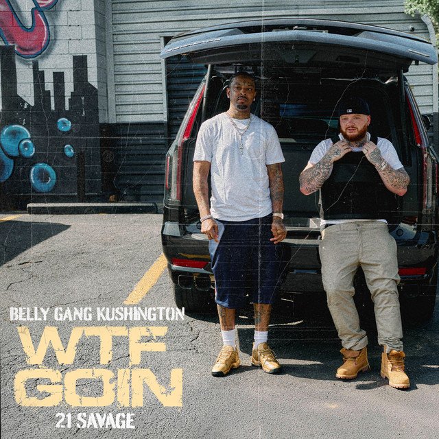 Cover artwork for WTF GOIN single by Belly Gang Kushington featuring 21 Savage