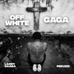 OFF WHITE by Larry Gaaga ft. Peruzzi