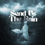 Send Us The Rain by Dr Paul Enenche